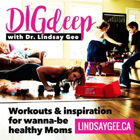 Dig Deep With Dr Lindsay Gee Workouts And Inspiration For Wanna Be