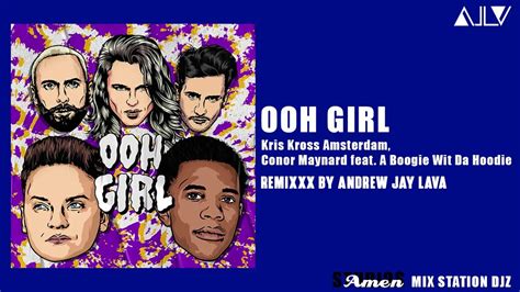 Kris Kross Amsterdam Conor Maynard Ooh Girl Feat A Boogie Wit Da Hoodie Remixxx By Andrew Jay