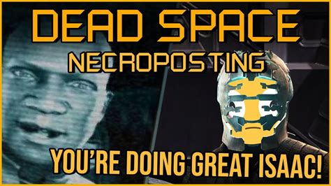 Youre Doing Great Isaac Dead Space Necroposting Original Youtube