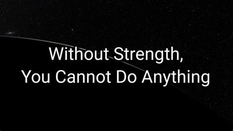 without strength you cannot do anything youtube