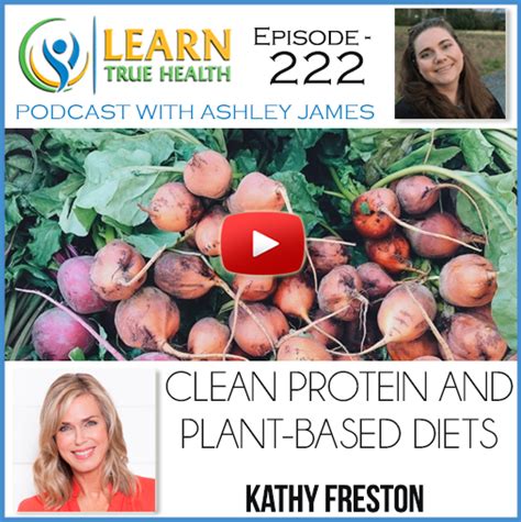 Ep222 Clean Protein And Plant Based Diets With Kathy Freston Clean