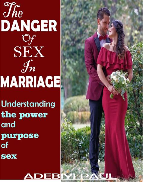 the danger of sex in marriage understanding the power and purpose of sex ebook