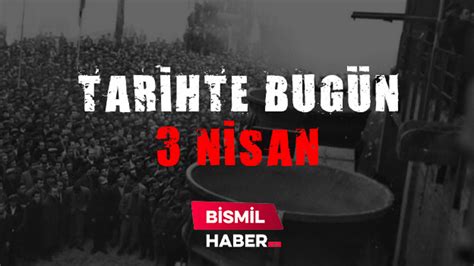 Tarihte bugün 3 Nisan Bismil Haber Diyarbakır Son Dakika Yerel Haberler