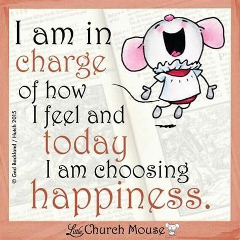 I Am In Charge Of How I Feel And Today I Am Choosing Happinesslittle