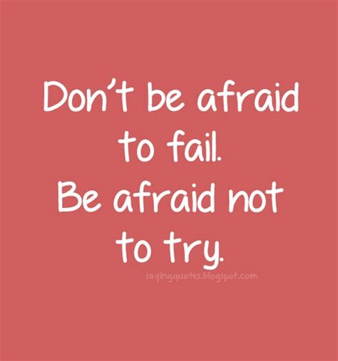 Dont Be Afraid To Fail Be Afraid Not To Try Saying Pictures