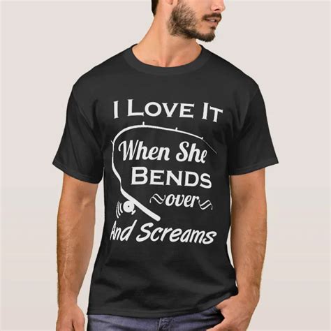 I Love It When She Bends Over And Screams Shirt Zazzle