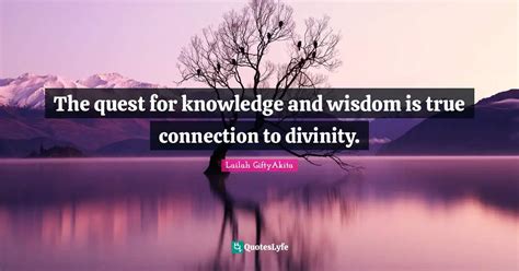 The Quest For Knowledge And Wisdom Is True Connection To Divinity