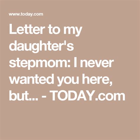 To My Daughter S Stepmom I Never Wanted You Here But Step Moms Letter To My Daughter To