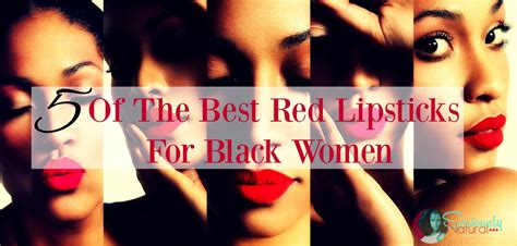 5 Of The Best Red Lipsticks For Black Women Seriously Natural