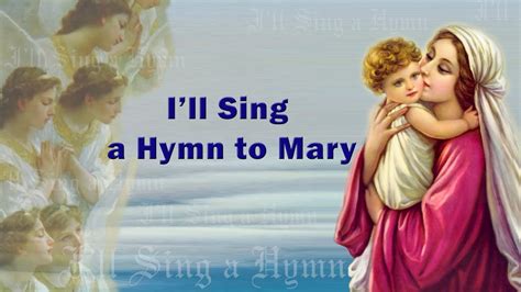Ill Sing A Hymn To Mary Mary Mother Of God Lily Of The Valley