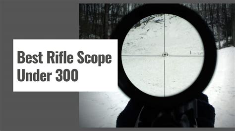 The Best Rifle Scope Under In Top Rated Products