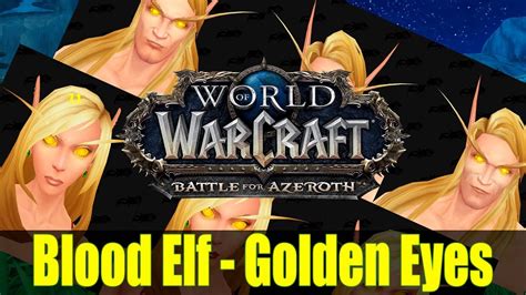 Wow Bfa Blood Elf Customization Golden Eyes And Three New Faces Youtube