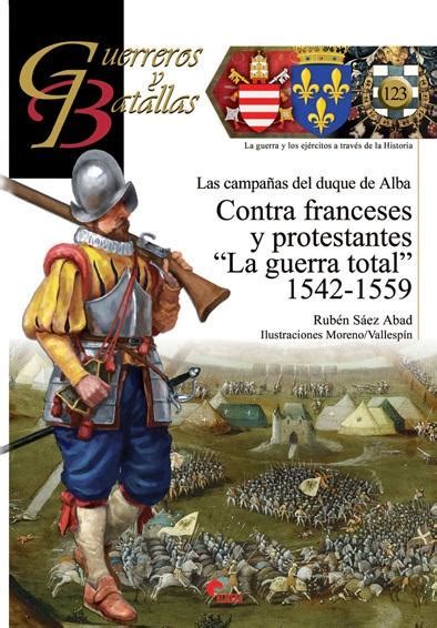 Guerreros Y Batallas N Las Campa As Del Duque De Alba Contra Franceses Y Protestantes