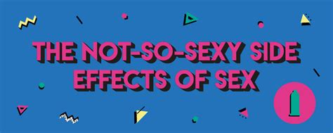 The Not So Sexy Side Effects Of Sex