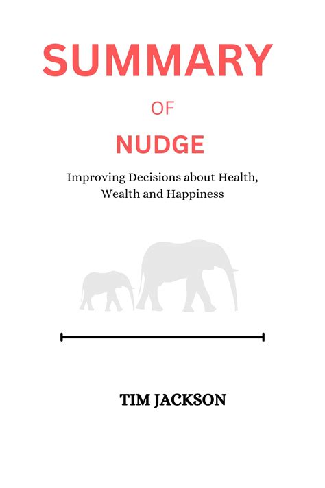 summary of nudge improving decisions about health wealth and happiness by richard h thaler