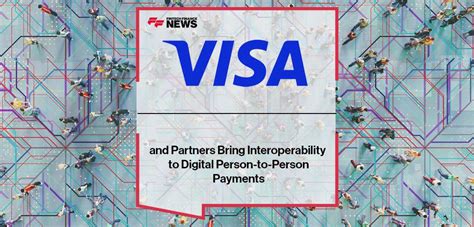Visa And Partners Bring Interoperability To Digital Person To Person