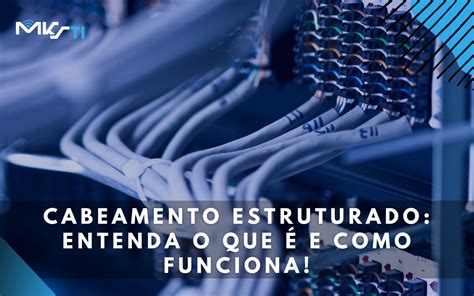 Cabeamento Estruturado Entenda O Que é E Como Funciona