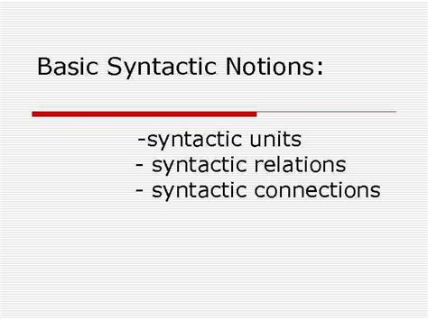 Basic Syntactic Notions Syntactic Units — Syntactic Relations