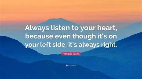 Nicholas Sparks Quote “always Listen To Your Heart Because Even
