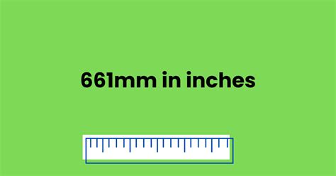 661mm In Inches 661mm To Inches Easy Conversion Solution