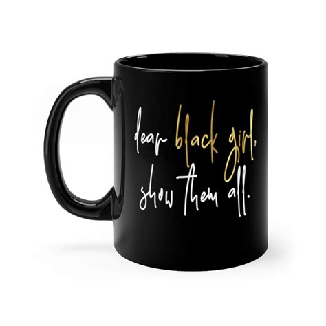 Dear Black Girl Coffee Mug 11oz Cupdear Black Girl Show Them Etsy