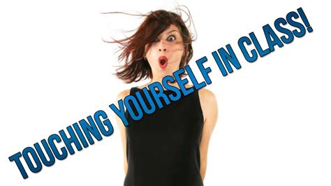 The best gifs of touching yourself up on the gifer website. TOUCHING YOURSELF IN CLASS!?? - YouTube