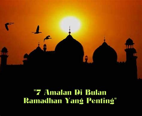 7 Amalan Di Bulan Ramadhan Yang Penting Seputar Agama Islam