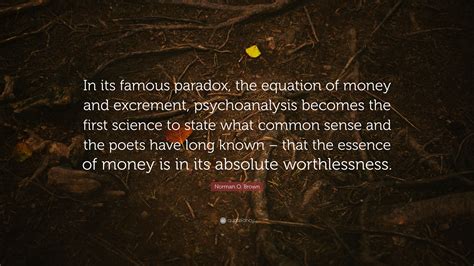 Norman O. Brown Quote: “In its famous paradox, the equation of money