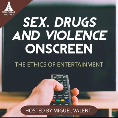 Sex Drugs And Violence On Screen The Ethics Of Entertainment Roadmap Writers