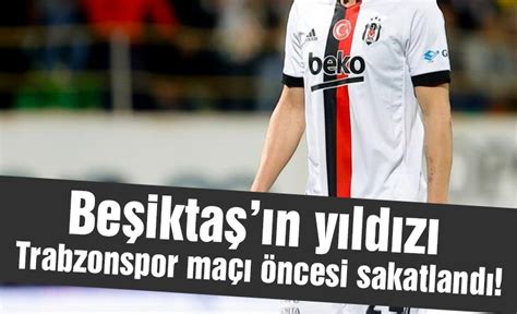 Beşiktaş a Trabzonspor maçı öncesi şoke eden sakatlık haberi TRABZON