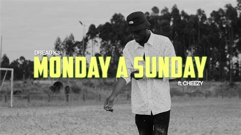 Dread K3 Monday A Sunday Ft Cheezay Prod Cecil Vídeo Oficial