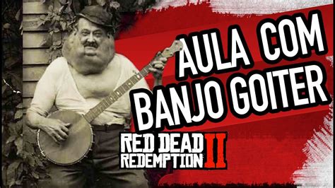 Aula De Banjo Com Banjo Goiter Rdr2 Gameplay Youtube