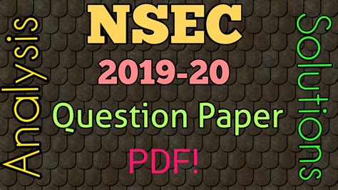 Writing a problem statement is crucial because it enables you to describe the problem of study and compile a more comprehensive and guided paper. NSEC 2019-20 Analysis, Question Paper and Solutions PDF free download!