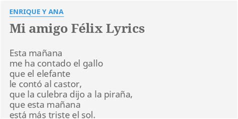 Mi Amigo FÉlix Lyrics By Enrique Y Ana Esta Mañana Me Ha
