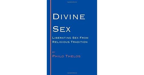 Divine Sex Liberating Sex From Religious Tradition By Philo Thelos