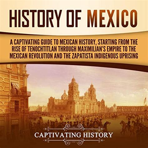 History Of Mexico A Captivating Guide To Mexican History Starting