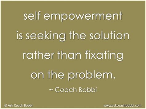 self empowerment is seeking the solution rather than fixating on the problem © ask coach bobbi