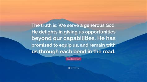 David Jeremiah Quote The Truth Is We Serve A Generous God He