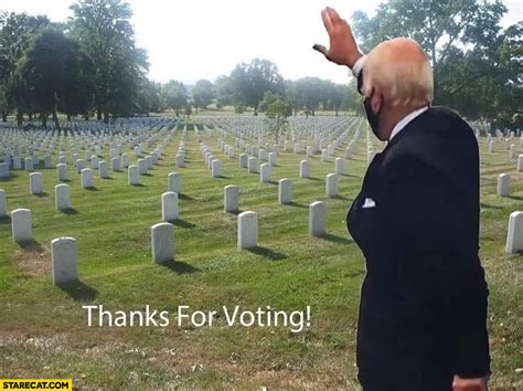 Find and save voting meme memes | from instagram, facebook, tumblr, twitter & more. Joe Biden thanks for voting at graveyard | StareCat.com