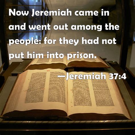 Jeremiah 374 Now Jeremiah Came In And Went Out Among The People For They Had Not Put Him Into