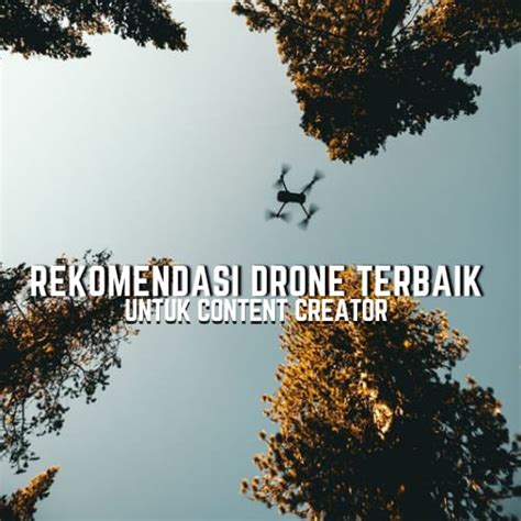 Rekomendasi Drone Terbaik Untuk Content Creator Jsp Jakarta School Of Photography