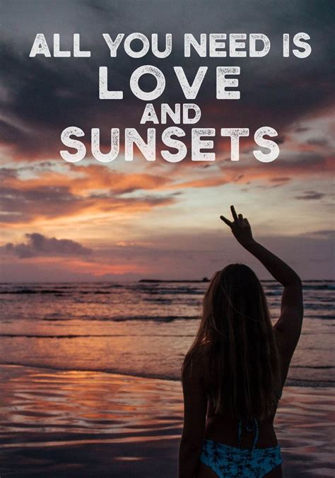 All You Need Is Love And Sunsets Sunset Quotes Beach Quotes Sunset Beach Weddings