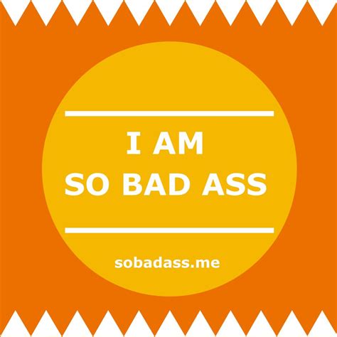 So Bad Ass What I Do And Why So Bad Ass