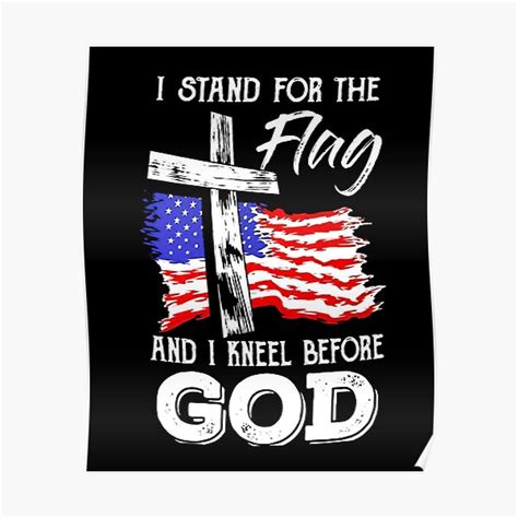 I Stand For The Flag And Kneel For The Cross Posters Redbubble