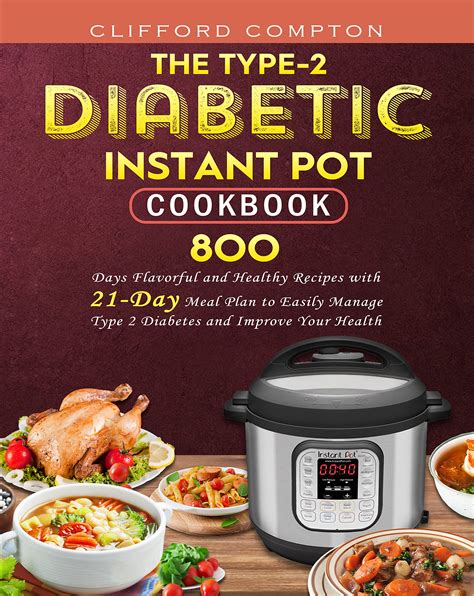 The Type 2 Diabetic Instant Pot Cookbook 800 Days Flavorful And