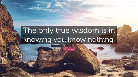 Socrates Quote The Only True Wisdom Is In Knowing You Know Nothing