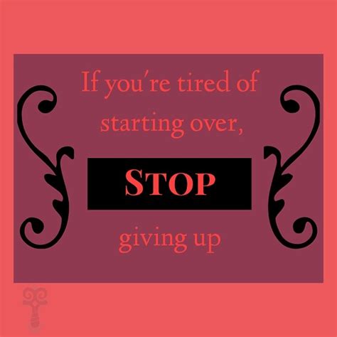 If Youre Tired Of Starting Over Stop Giving Up Resiliency Fitness