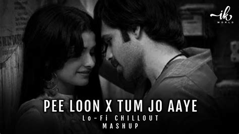 Pee Loon X Tum Jo Aaye Lofi Slowed Reverb Emraan Hashmi One Upon Time In Mumbai Ik