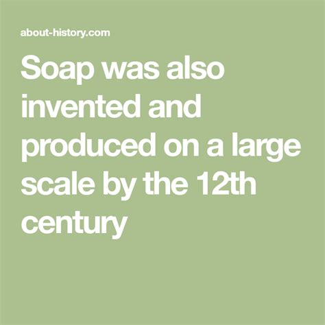 Soap Was Also Invented And Produced On A Large Scale By The 12th Century 12th Century Thing 1