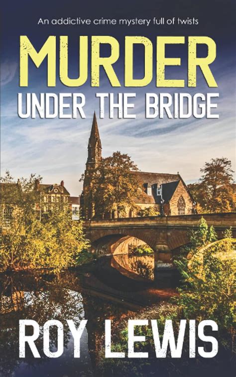 Murder Under The Bridge An Addictive Crime Mystery Full Of